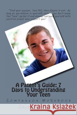 A Parent's Guide to Understanding Your Teen (Workbook) Caleb J. Sessions 9781493753574