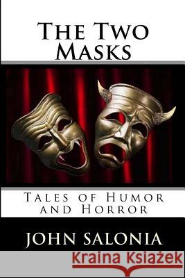 The Two Masks: Tales of Horror and Humor John Salonia 9781493754564 Createspace