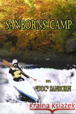Sanborns' Camp: A Memoir Doc Sanborn 9781493754946 Createspace