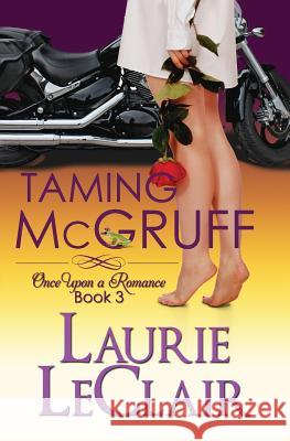 Taming McGruff, Book 3: Once Upon A Romance, Book 3 LeClair, Laurie 9781493755172