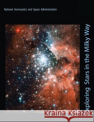 Exploring Stars in the Milky Way National Aeronautics and Administration 9781493755844 Createspace