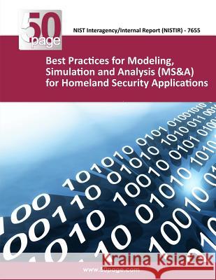 Best Practices for Modeling, Simulation and Analysis (MS&A) for Homeland Security Applications Nist 9781493756360 Createspace