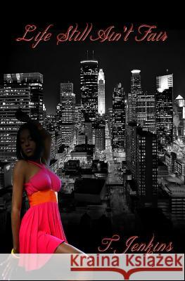 Life Still Ain't Fair T. Jenkins 9781493757121 Createspace