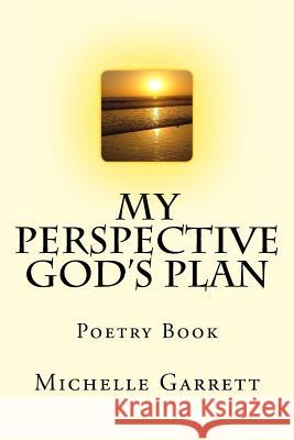 My Perspective God's Plan: Poetry Book Michelle J. Garrett 9781493757459 Createspace