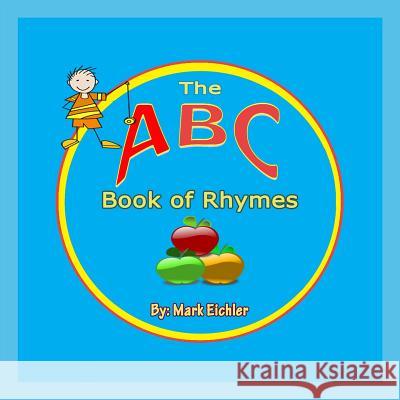 The ABC Book of Rhymes Mark Eichler Mazorbooks 9781493757619 Createspace
