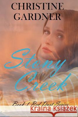 Stony Creek: Romance in the Outback Christine Gardner 9781493757626 Createspace