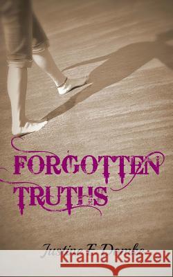 Forgotten Truths Justine E. Domke 9781493757848 Createspace