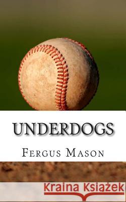 Underdogs: How Two Indian Athletes Beat the Million Dollar Arm and Became Professional Baseball Players Fergus Mason Lifecaps 9781493758197
