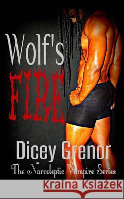 Wolf's Fire: The Narcoleptic Vampire Series Vol. 3.2 Dicey Grenor 9781493758265 Createspace