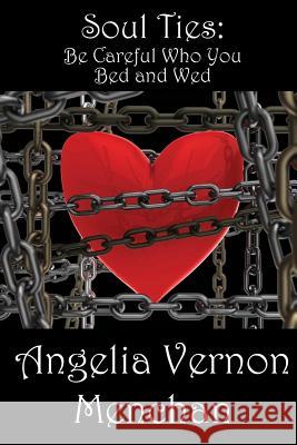 Soul Ties: Be Careful Who You Bed and Wed Angelia Vernon Menchan 9781493759668 Createspace