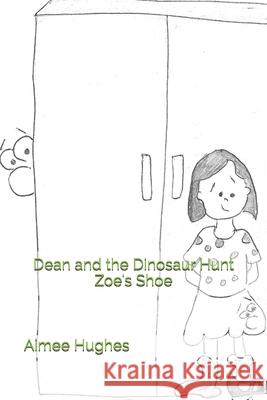 Dean and the Dinosaur Hunt Zoe's Shoe Aimee Hughes 9781493760886