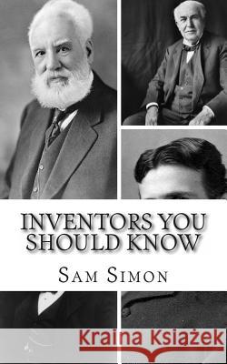 Inventors You Should Know: Profiles for Kids Sam Simon Kidlit-O 9781493762033 Createspace