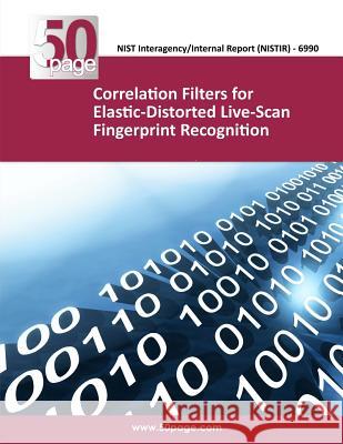 Correlation Filters for Elastic-Distorted Live-Scan Fingerprint Recognition Nist 9781493763757 Createspace