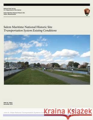 Salem Maritime National Historic Site: Transportation System Existing Conditions U. S. Department Nationa 9781493764044 Createspace
