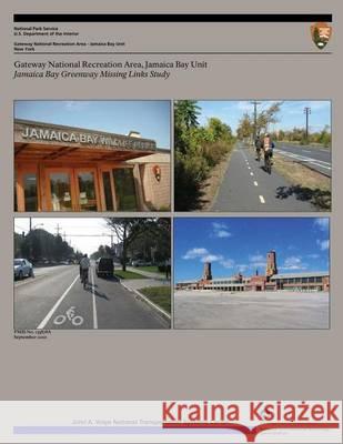 Gateway National Recreation Area, Jamaica Bay Unit: Jamaica Bay Greenway Missing Links Study U. S. Department Nationa 9781493764426 Createspace