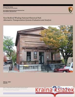 New Bedford Whaling National Historical Park: Alternative Transportation Systems Evaluation and Analysis U. S. Department Nationa 9781493765775 Createspace