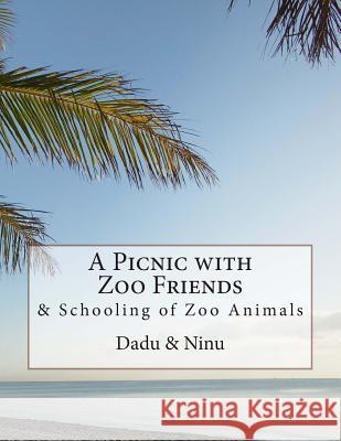 A Picnic with Zoo Friends: & Schooling of Zoo Animals Dr Parames Ghos Mrs Mamata Ghos 9781493766277 Createspace