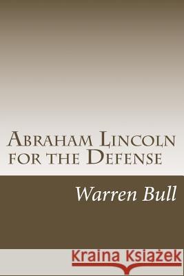 Abraham Lincoln for the Defense Warren Bull 9781493767090 Createspace