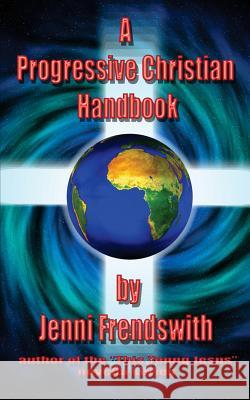 A Progressive Christian Handbook Jenni Frendswith 9781493767311