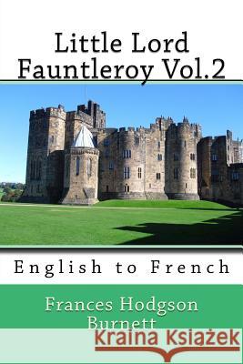 Little Lord Fauntleroy Vol.2: English to French Frances Frances Burnett Nik Marcel Eudoxie Dupuis 9781493767656 Createspace