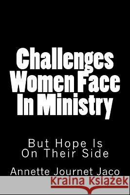 Challenges Women Face In Ministry: But Hope Is On Their Side Journet Jaco, Annette 9781493767755 Createspace