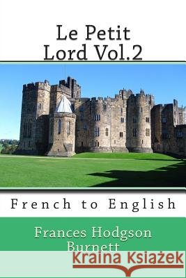 Le Petit Lord Vol.2: French to English Frances Hodgson Burnett Nik Marcel Eudoxie Dupuis 9781493767861 Createspace