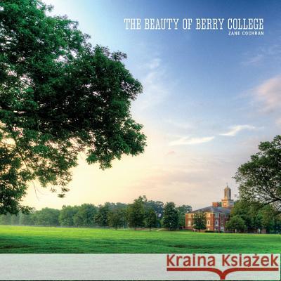 The Beauty of Berry College Zane Cochran 9781493767922 Createspace Independent Publishing Platform