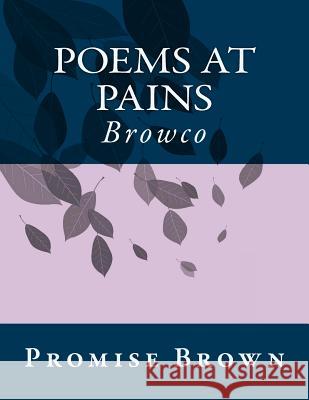 Poems At Pains: Brownco Brown Pb, Promise 9781493768387