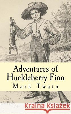 Adventures of Huckleberry Finn Mark Twain 9781493768561 Createspace