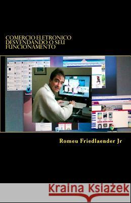 Comercio Eletronico: Desvendando o seu funcionamento Friedlaender Jr, Romeu 9781493768967 Createspace