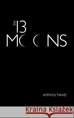 The 13 Moons Anthony Handy 9781493769766