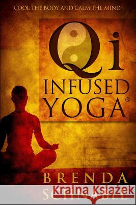 Qi Infused Yoga Brenda Schnable 9781493770199 Createspace