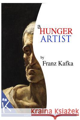 A Hunger Artist Franz Kafka 9781493770212