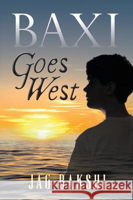 Baxi Goes West Jag Bakshi 9781493770625 Createspace