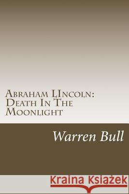 Abraham Lincoln: Death In The Moonlight Bull, Warren 9781493770991
