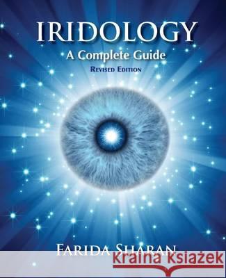 Iridology - A Complete Guide, revised edition Sharan Nd, Farida 9781493772513