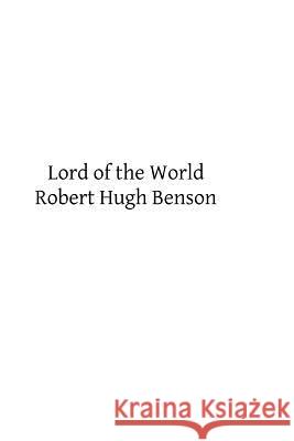 Lord of the World Robert Hugh Benson Brother Hermenegil 9781493772544 Createspace