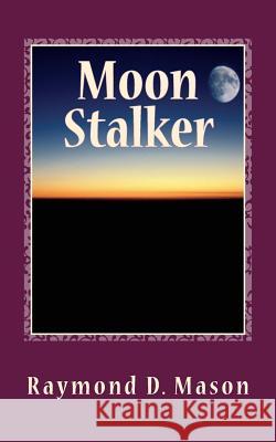 Moon Stalker: Luke Sanders Series # 2 Raymond D. Mason Lance Knight 9781493772711 Createspace