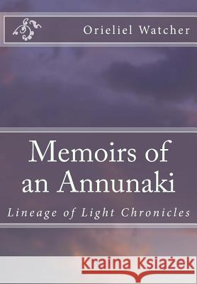 Memoirs of an Annunaki Orieliel Watcher Beatrice Cash 9781493774975 Createspace