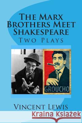 Two Plays: The Marx Brothers Meet Shakespeare Vincent P. Lewis 9781493775668 Createspace