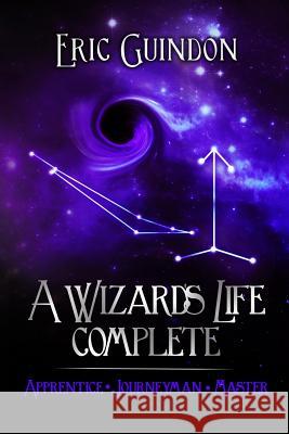 A Wizard's Life Complete Eric Guindon 9781493777686