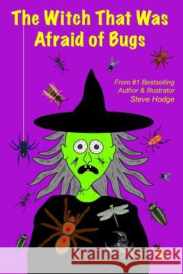 The Witch That Was Afraid of Bugs Steve Hodge 9781493779840