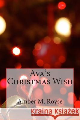 Ava's Christmas Wish Amber Marie Royse Cheyenne Jewel Baker 9781493780327 Createspace