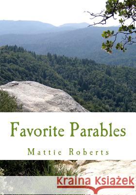 Favorite Parables: The Book of Luke Mattie Roberts 9781493780754 Createspace