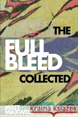 The Collected Full Bleed Matt Maxwell Marc Mason 9781493780778 Createspace