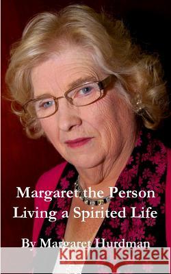 Margaret The Person: Living a Spirited Life Hurdman, Margaret 9781493780860