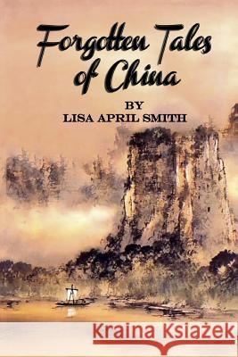 Forgotten Tales of China Lisa April Smith 9781493781034 Createspace