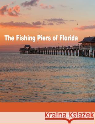 The Fishing Piers of Florida MS Patricia Ann Downey 9781493781126 Createspace