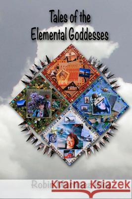 Tales of the Elemental Goddesses Robin Martinez Rice 9781493781249