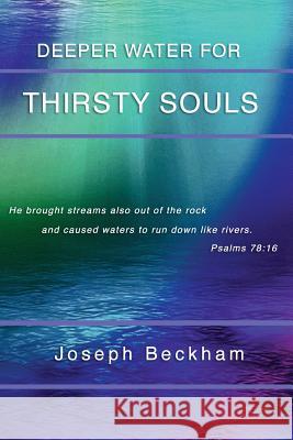 Deeper Water for Thirsty Souls: Book 2 MR Joseph W. Beckham 9781493781287